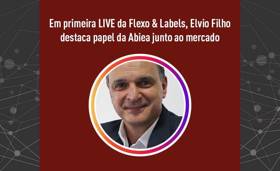 Em primeira LIVE da Flexo & Labels, Elvio Filho destaca papel da Abiea junto ao mercado