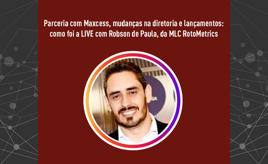 Parceria com Maxcess, mudanças na diretoria e lançamentos: como foi a LIVE com Robson de Paula, da MLC RotoMetrics