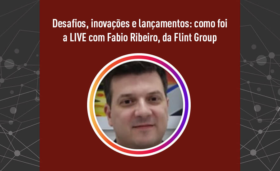 Desafios, inovações e lançamentos: como foi a LIVE com Fabio Ribeiro, da Flint Group