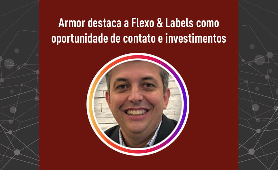 Armor destaca a Flexo & Labels como oportunidade de contato e investimentos