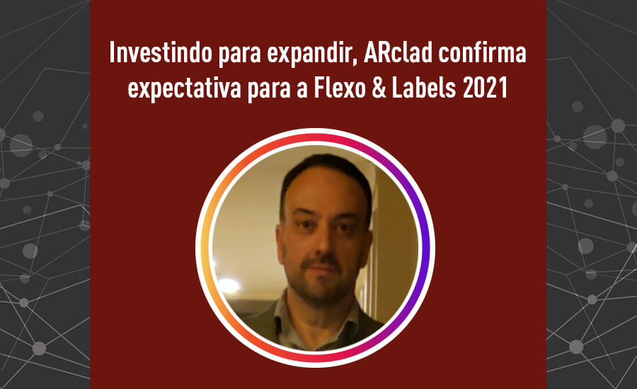 Investindo para expandir, ARclad confirma expectativa para a Flexo & Labels 2021